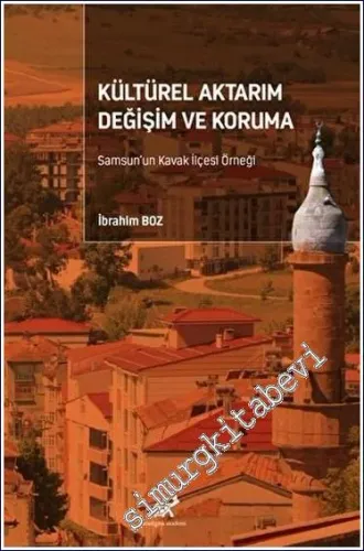 Kültürel Aktarım Değişim ve Koruma Samsun'un Kavak İlçesi Örneği -         2023