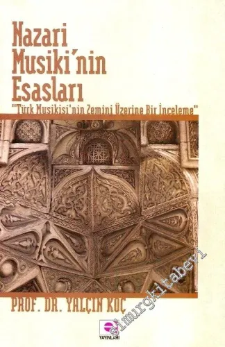 Nazari Musiki'nin Esasları: Türk Musiki'nin Zemini Üzerine Bir İnceleme -         2011