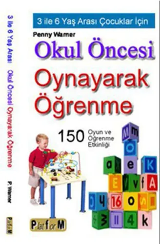 Okul Öncesi Oynayarak Öğrenme; 3 İle 6 Yaş Arası Çocuklar İçin 150 Oyun ve Öğrenme Etkinliği