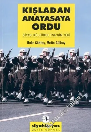 Kışladan Anayasaya Ordu: Siyasi Kültür’de TSK’nın Yeri -