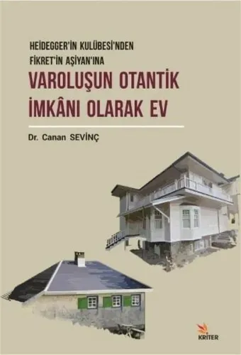 Varoluşun Otantik İmkanı Olarak Ev; Heidegger'in Kulübesi'nden Fikret'in Aşiyan'ına