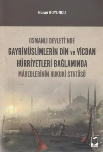 Osmanlı Devleti'nde Gayrimüslimlerin Din ve Vicdan Hürriyetleri Bağlamında Mabedlerinin Hukuki Statüsü