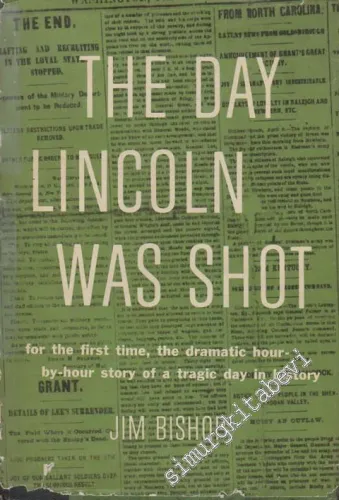 The Day Lincoln Was Shot: For The First Time, The Dramatic Hour-By Hour Story Of A Tragic Day in History -