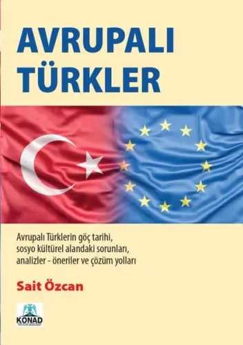 Avrupalı Türkler;Avrupalı Türklerin Göç Tarihi Sosyo Kültürel Alanındaki Sorunları Analizler- Öneriler Çözüm Yolları