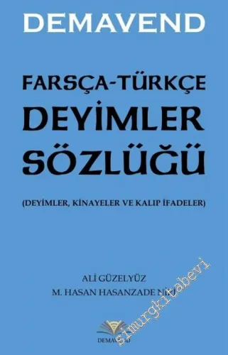 Farsça Türkçe Deyimler Sözlüğü: Deyimler Kinayeler ve Kalıp İfadeler -        2019