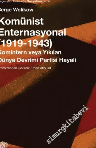 Komünist Enternasyonal 1919 - 1943: Komintern veya Yıkılan Dünya Devrimi Partisi Hayali -         2016