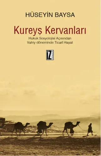 Kureyş Kervanları; Hukuk Sosyolojisi Açısından Vahiy Döneminde Ticarî Hayat