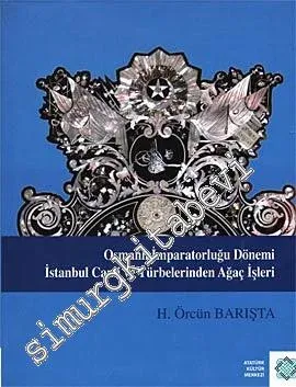 Osmanlı İmparatorluğu Dönemi İstanbul Cami ve Türbelerinden Ağaç İşleri -