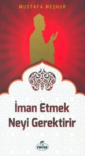 İman Etmek Neyi Gerektirir