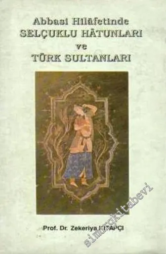 Abbasi Hilafetinde Selçuklu Hatunları ve Türk Sultanları -        1994