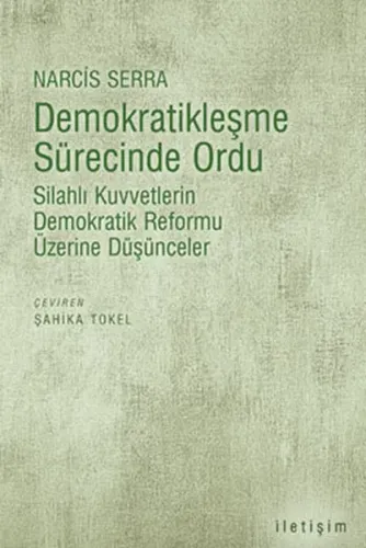 Demokratikleşme Sürecinde Ordu; Silahlı Kuvvetlerin Demokratik Reformu Üzerine Düşünceler