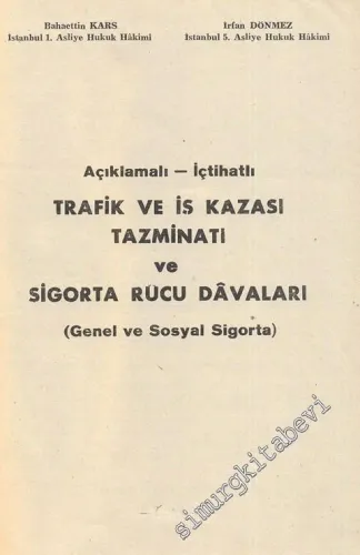 Açıklamalı - İçtihatlı Trafik ve İş Kazası Tazminatı ve Sigorta ( Rücu ) Davaları (Genel ve Sosyal Sigorta) -
