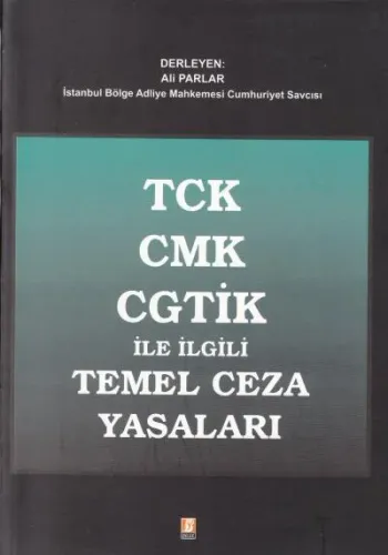 Tck, Cmk, Cgtik İle Temel Ceza Yasaları