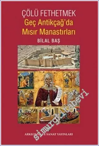 Çölü Fethetmek: Geç Antikçağ'da Mısır Manastırları -         2015