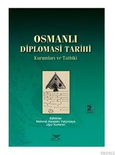 Osmanlı Diplomasi Tarihi: Kurumlar ve Tatbiki
