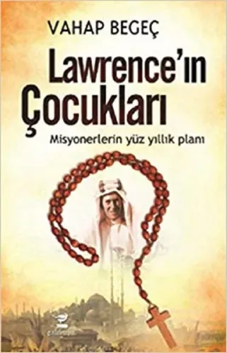 Lawrence'ın Çocukları; Misyonerlerin Yüz Yıllık Planı