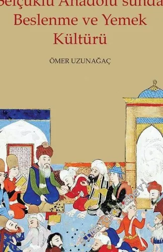 Selçuklu Anadolu'sunda Beslenme ve Yemek Kültürü -