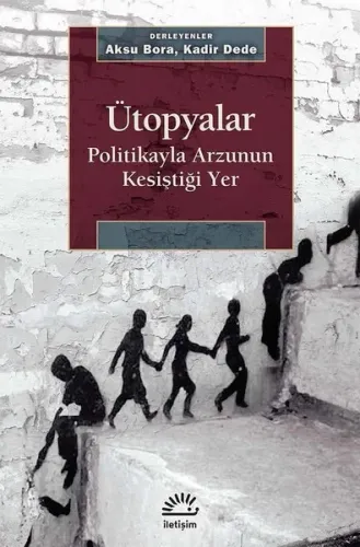 Ütopyalar - Politikayla Arzunun Kesiştiği Yer