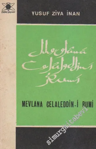 Mevlânâ Celaleddin-i Rumi: Hayatı, Şahsiyeti, Fikirleri -