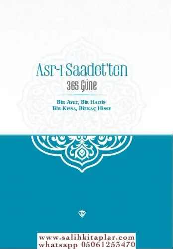 Asrı Saadetten 365 Güne Bir Ayet Bir Hadis Bir Kıssa Birkaç Hisse