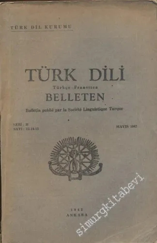 Türk Dili Belleten Türkçe - Fransızca  - Sayı:13-15  Seri: 2.     Mayıs  1942