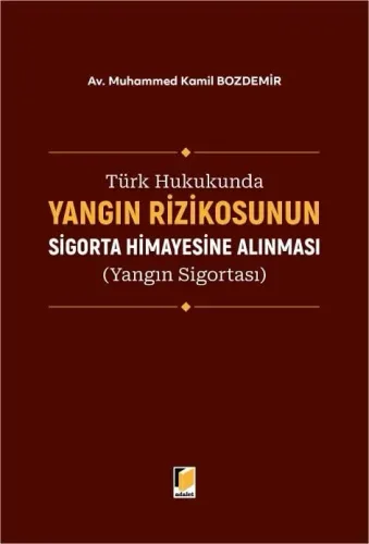 Türk Hukukunda Yangın Rizikosunun Sigorta Himayesine Alınması (Yangın Sigortası)
