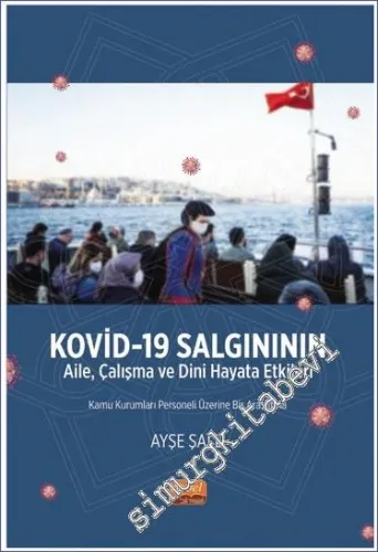 Kovid-19 Salgınının Aile, Çalışma ve Dini Hayata Etkileri Kamu Kurumları Personeli Üzerine Bir Araştırma -         2023