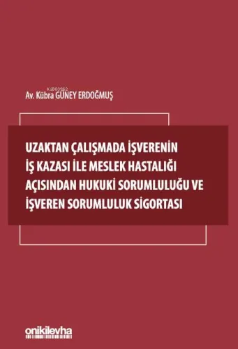 Uzaktan Çalışmada İşverenin İş Kazası İle Meslek Hastalığı Açısından Hukuki Sorumluluğu ve İşveren Sorumluluk Sigortası