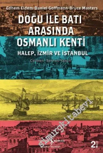 Doğu ile Batı Arasında Osmanlı Kenti: Halep, İzmir ve İstanbul -