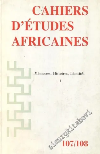 Cahiers D’études Africanes - Mémoires Histoires Identités - 107/108