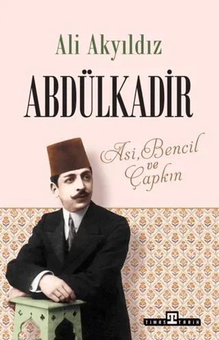 Abdülkadir - Asi, Bencil ve Çapkın
