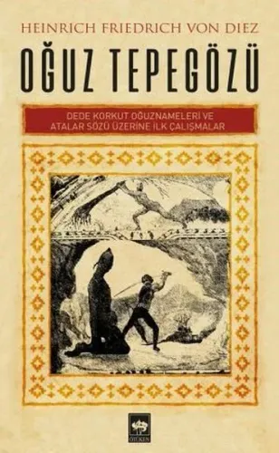 Oğuz Tepegözü - Heinrich Friedrich Von Diez; Dede Korkut Oğuznameleri ve Atalar Sözü Üzerine İlk Çalışmalar