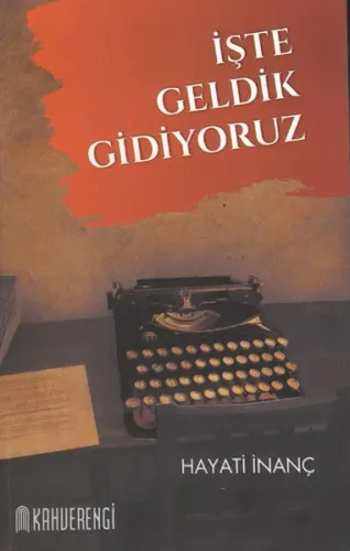 İşte Geldik Gidiyoruz Hayati İnanç
