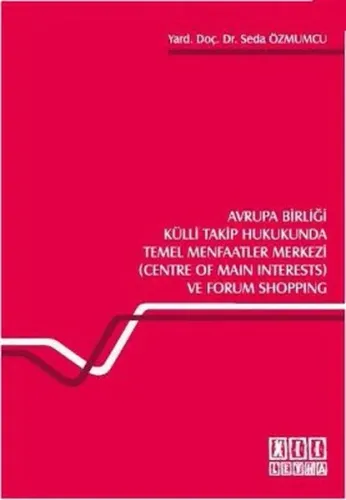 Avrupa Birliği Külli Takip Hukukunda Temel Menfaatler Merkezi (Centre of Main Interests) ve Forum Shopping