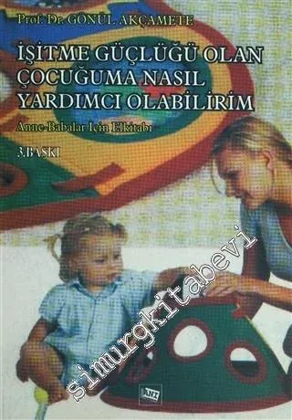 İşitme Güçlüğü Olan Çocuğuma Nasıl Yardım Edebilirim: Anne - Babalar İçin El Kitabı -        2011