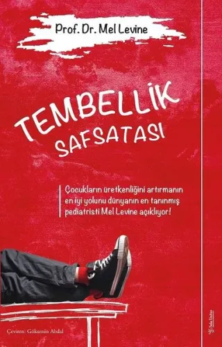 Tembellik Safsatası - Çocukların Üretkenliğini Artırmanın En İyi Yolunu Dünyanın En Tanınmış Orijina; Pediatristi Mel Levine Açıklıyor