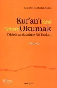 Kur'an'ı Kendi Tarihinde Okumak; Tefsirde Anakronizme Ret Yazıları