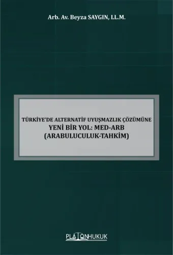 Türkiye’de Alternatif Uyuşmazlık Çözümüne Yeni Bir Yol: Med-Arb (Arabuluculuk-Tahkim)