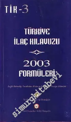 Türkiye İlaç Kılavuzu 2003 Formülleri TİK - 3 -