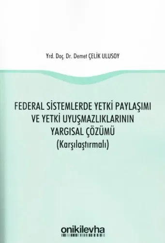 Federal Sistemlerde Yetki Paylaşımı ve Yetki Uyuşmazlıklarının Yargısal Çözümü