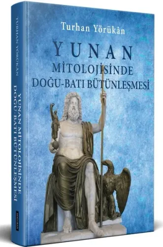Yunan Mitolojisinde Doğu-Batı Bütünleşmesi (Ciltli)