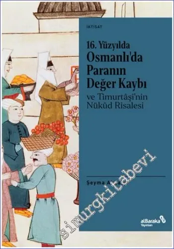 16. Yüzyılda Osmanlı’da Paranın Değer Kaybı ve Timurtaşi’nin Nükud Risalesi -