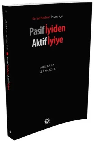 Pasif İyiden Aktif İyiye; Kur'an Neslinin İnşası İçin