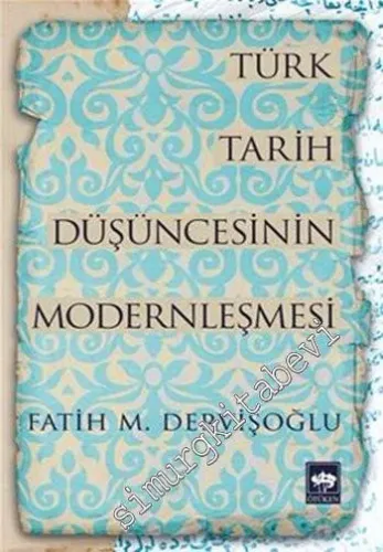 Türk Tarih Düşüncesinin Modernleşmesi -