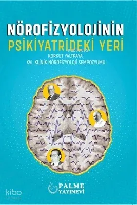 Nörofizyolojinin Psikiyatrideki Yeri ;Korkut Yaltkaya  XVI. Klinik Nörofizyoloji Sempozyomu