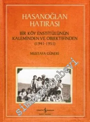Hasanoğlan Hatırası : Bir Köy Enstitülünün Kaleminden ve Objektifinden (1941 - 1951) -         2026
