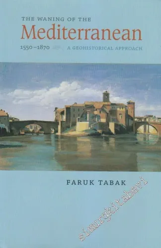 The Waning of the Mediterranean, 1550 - 1870: A Geohistorical Approach -