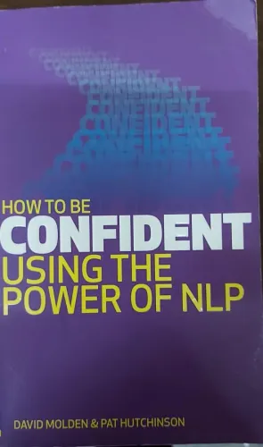 HOW TO BE CONFIDENT USİN THE POWER OF NLP - DAVİD MOLDEN / PAT HUTCHINSON