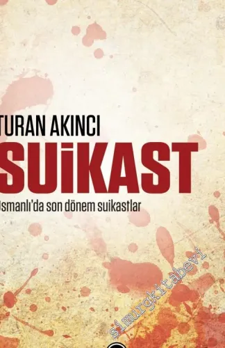 Suikast: Osmanlı'da Son Dönem Suikastlar -         2017