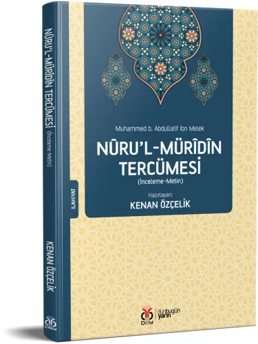 Nûru’l-Mürîdîn Tercümesi Muhammed b. Abdullatif ibn Melek Nûru’l-Mürîdîn Tercümesi Muhammed b. Abdullatif ibn Melek